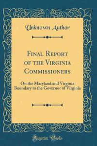 Final Report of the Virginia Commissioners: On the Maryland and Virginia Boundary to the Governor of Virginia (Classic Reprint)