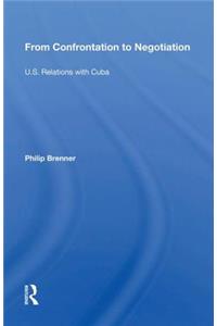 From Confrontation To Negotiation: U.S. Relations with Cuba