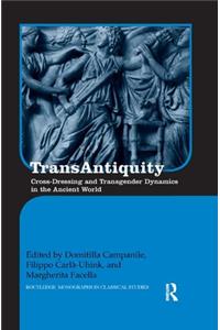 TransAntiquity: Cross-Dressing and Transgender Dynamics in the Ancient World