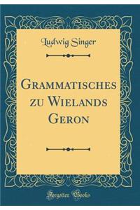 Grammatisches Zu Wielands Geron (Classic Reprint)