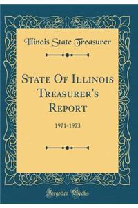 State of Illinois Treasurer's Report: 1971-1973 (Classic Reprint)