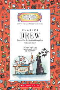 Charles Drew: Doctor Who Got the World Pumped Up to Donate Blood (Getting to Know the World's Greatest Inventors & Scientists): Doctor Who Got the World Pumped Up to Donate Blood