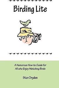 Birding Lite: A Humorous How-To Guide for All Who Enjoy Watching Birds