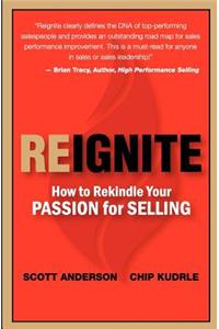 Reignite - How to Rekindle Your Passion for Selling