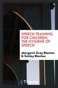 Speech Training for Children; The Hygiene of Speech