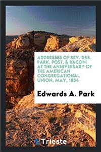 Addresses of Rev. Drs. Park, Post, & Bacon