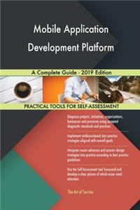 Mobile Application Development Platform A Complete Guide - 2019 Edition