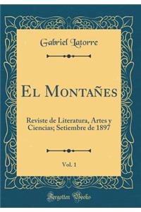 El Montaï¿½es, Vol. 1: Reviste de Literatura, Artes Y Ciencias; Setiembre de 1897 (Classic Reprint)