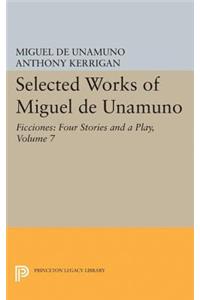 Selected Works of Miguel de Unamuno, Volume 7: Ficciones: Four Stories and a Play