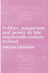 Politics, Pauperism and Power in Late Nineteenth-Century Ireland