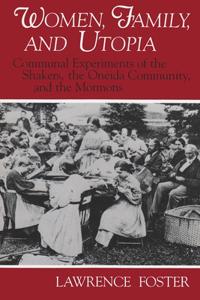 Women: Communal Experiments of the Shakers, the Oneida Community, and the Mormons