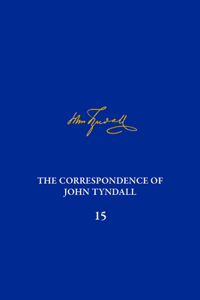 Correspondence of John Tyndall, Volume 15