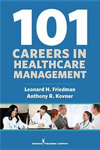 101 Careers in Health Care Management