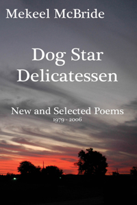 Dog Star Delicatessen: New and Selected Poems 1979-2006