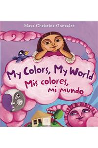 My Colors, My World/ MIS Colores, Mi Mundo