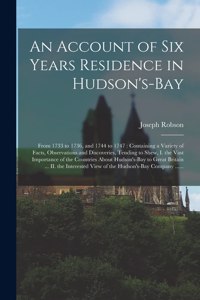 Account of Six Years Residence in Hudson's-Bay [microform]