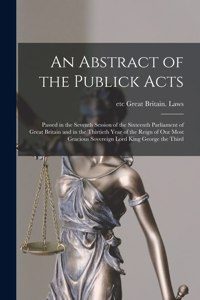 An Abstract of the Publick Acts [microform]