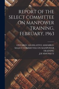 Report of the Select Committee on Manpower Training, February, 1963