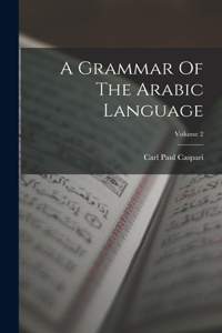 Grammar Of The Arabic Language; Volume 2