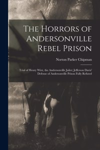 Horrors of Andersonville Rebel Prison