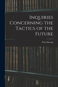 Inquiries Concerning the Tactics of the Future