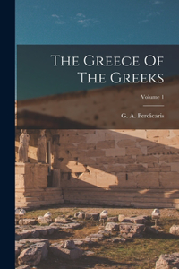Greece Of The Greeks; Volume 1