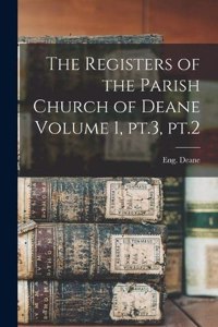 The Registers of the Parish Church of Deane Volume 1, pt.3, pt.2