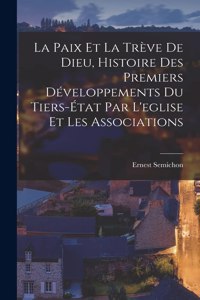 Paix Et La Trève De Dieu, Histoire Des Premiers Développements Du Tiers-État Par L'eglise Et Les Associations