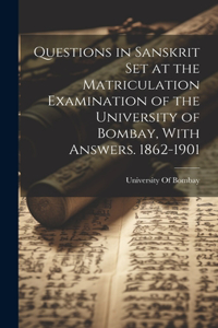Questions in Sanskrit Set at the Matriculation Examination of the University of Bombay, With Answers. 1862-1901