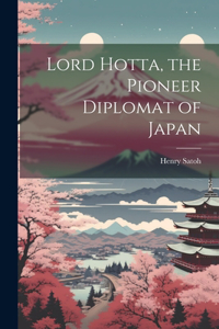 Lord Hotta, the Pioneer Diplomat of Japan