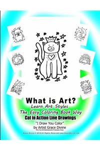 What is Art? Learn Art Styles the Easy Coloring Book Way Cat in Action Line Drawings I Draw You Color by Artist Grace Divine