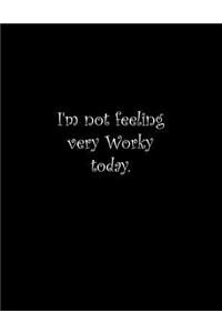 I'm not feeling very Worky today