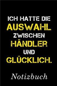 Ich Hatte Die Auswahl Zwischen Händler Und Glücklich Notizbuch