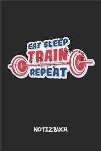 Eat Sleep Train Repeat NOTIZBUCH