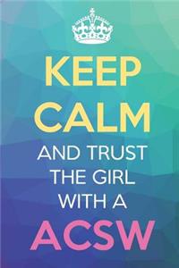 Keep Calm And Trust The Girl With A ACSW