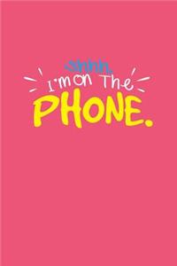 Shhh I'm On The Phone