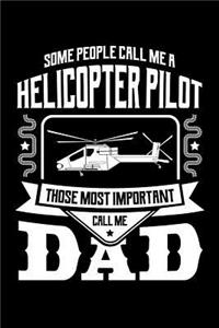 Some People Call Me a Helicopter Pilot Those Most Important Call Me Dad