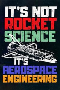 It's Not Rocket Science It's Aerospace Engineering