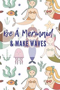 Be A Mermaid And Make Waves: Blank sketchbook for doodles and drawing