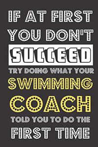 If At First You Don't Succeed Try Doing What Your Swimming Coach Told You To Do The First Time