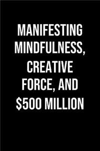 Manifesting Mindfulness Creative Force And 500 Million
