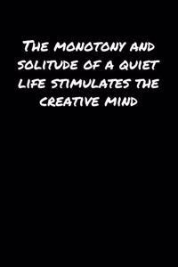 The Monotony and Solitude Of A Quiet Life Stimulates The Creative Mind