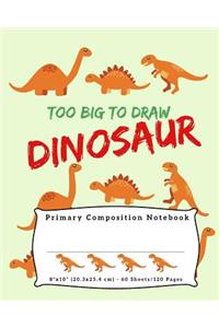 Too Big To Draw Dinosaur