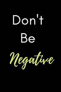 Don't Be Negative Notebook Journal Gift