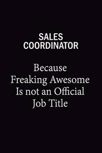Sales Coordinator Because Freaking Awesome Is Not An Official Job Title