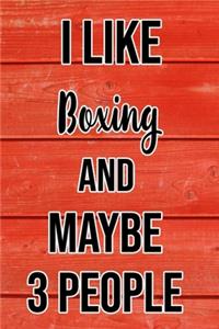 I Like Boxing And Maybe 3 People