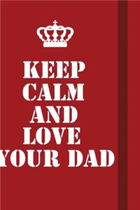 Keep Calm And Love Your Dad