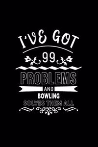 I've Got 99 Problems and Bowling Solves Them All