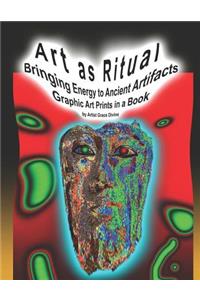 Art as Ritual Bringing Energy to Ancient Artifacts Graphic Art Prints in a Book by Artist Grace Divine