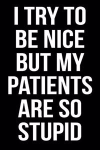 I Try to Be Nice But My Patients Are So Stupid